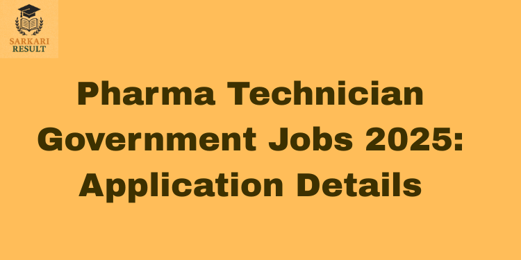 Pharma Technician Government Jobs 2025: Application Details