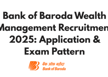 Bank of Baroda Wealth Management Recruitment 2025: Application & Exam Pattern
