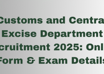 Customs and Central Excise Department Recruitment 2025: Online Form & Exam Details