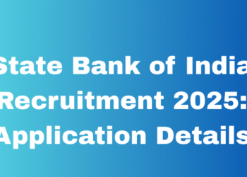 State Bank of India Recruitment 2025: Application Details